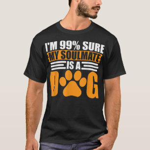 Ich bin 99 sicher, dass mein Seelenverwandter ein  T-Shirt