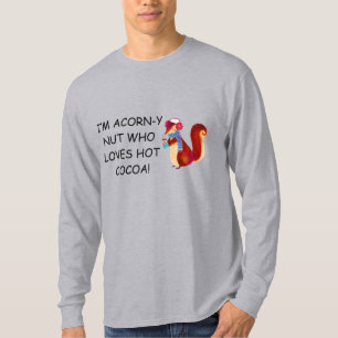Ich bin Acorn-y Nut Who Lieben Hot Cocoa! T-Shirt