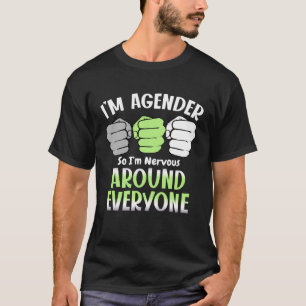 Ich bin Agender, also bin ich nervös um jede Agent T-Shirt