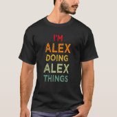 Ich bin Alex Doing Alex Things Funny Name Spaß Nic T-Shirt (Vorderseite)