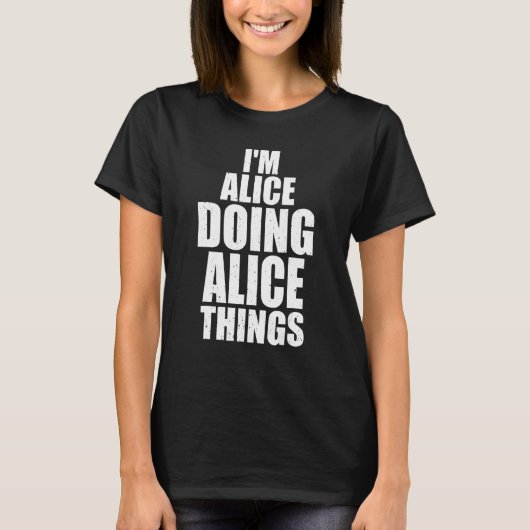 Ich bin Alice und mache Alice-Dinge Personalisiert T-Shirt (Vorderseite)