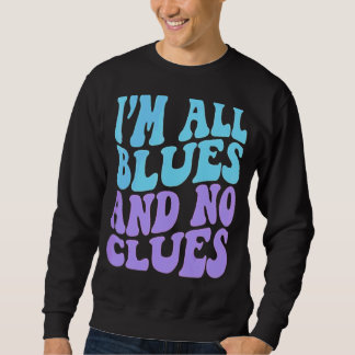 Ich bin alle Blues und keine Klasse 4 Sweatshirt