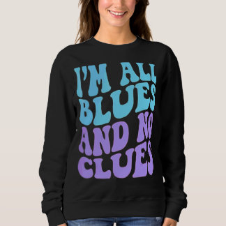 Ich bin alle Blues und keine Klasse 4 Sweatshirt