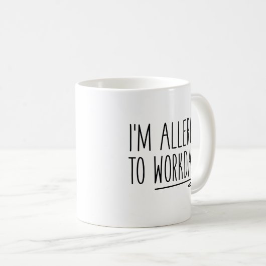 Ich bin allergisch auf Arbeitstage Kaffeetasse (VorderseiteRechts)