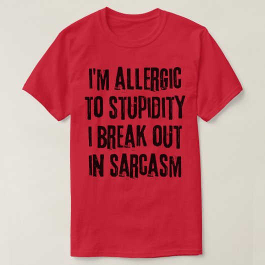 Ich bin allergisch gegen Dummheit, die ich in Sarc T-Shirt (Design vorne)