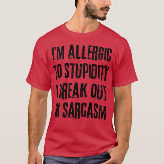 Ich bin allergisch gegen Dummheit, die ich in Sarc T-Shirt