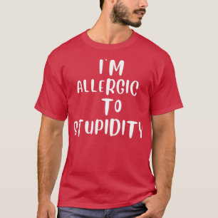 Ich bin allergisch gegen Dummheit  T-Shirt
