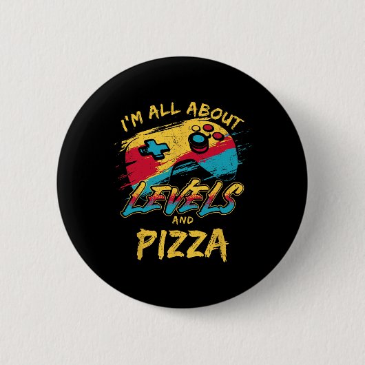 Ich bin alles über Level und Pizza Lustiger Gamer- Button (Vorderseite)
