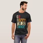 Ich bin also glücklich zweimal 30 T-Shirt (Vorne ganz)