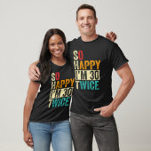 Ich bin also glücklich zweimal 30 T-Shirt (Unisex)