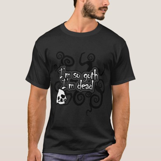 Ich bin also Goth, das ich toter T - Shirt bin (Vorderseite)