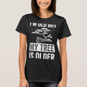 Ich bin alt, aber mein Baum ist älter Bonsai Tree T-Shirt