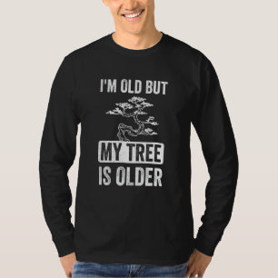 Ich bin alt, aber mein Baum ist älter Bonsai Tree T-Shirt