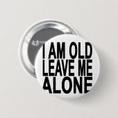 Ich bin alt. Verlassen Sie mir allein. .png Button (Vorne & Hinten)