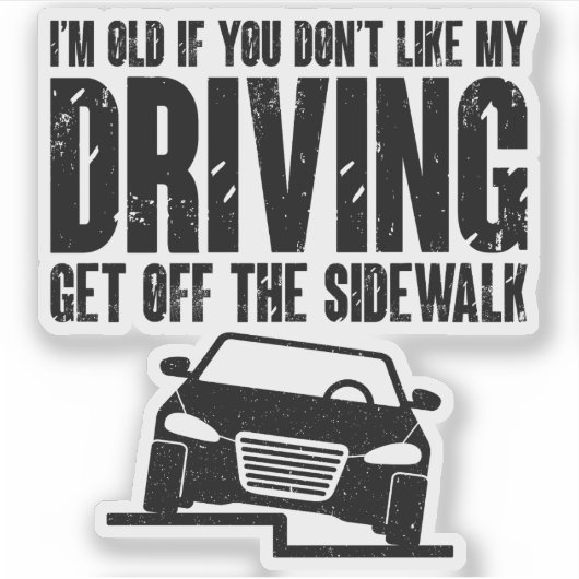 Ich bin alt, wenn dir mein Auto nicht gefällt Aufkleber (Vorderseite)