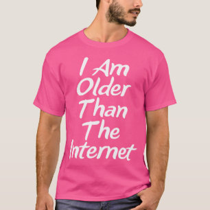 Ich bin älter als der Internet alte Geysir Lustig T-Shirt