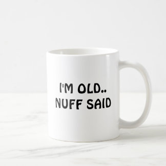 Ich bin ALTES. GESAGTES .NUFF Kaffeetasse