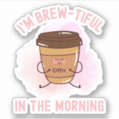 Ich bin am Morgen schön - Funny Coffee Aufkleber (Vorderseite)
