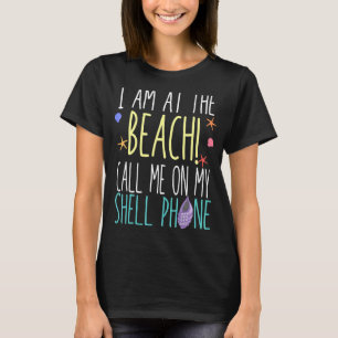 Ich bin am Strand und rufe mich an meiner Shellpho T-Shirt