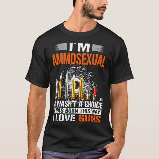 Ich bin ammosexuelles T-Shirt. Es war keine Wahl T-Shirt (Vorderseite)