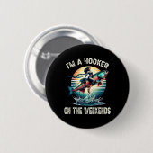 Ich bin an den Wochenenden ein lustiger, schmutzig Button (Vorne & Hinten)
