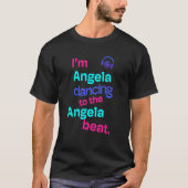 Ich bin Angela, die Angela Angela tanzt T-Shirt (Vorderseite)