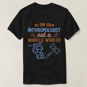 Ich bin Anthropologe, kein Wunderheiler T-Shirt