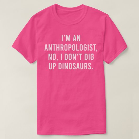 Ich bin Anthropologe Nr. Ich habe Dinosaurier nich T-Shirt (Design vorne)