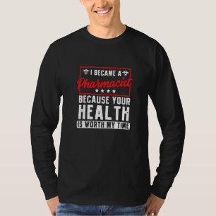 Ich bin Apotheker, weil Ihre Gesundheit meine Ti w T-Shirt