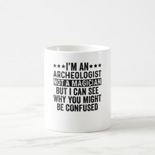 Ich bin Archäologe und kein Zauberkünstler Kaffeetasse