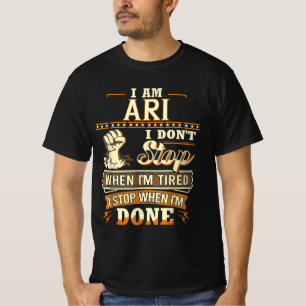 Ich bin Ari. Ich höre nicht auf, wenn ich müde bin T-Shirt