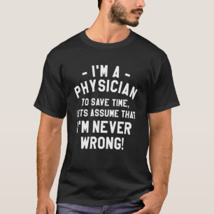 Ich bin Arzt, um die Zeit Retten, in der ich nie f T-Shirt
