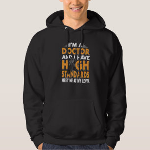 Ich bin Arzt und habe hohe Standards. Hoodie