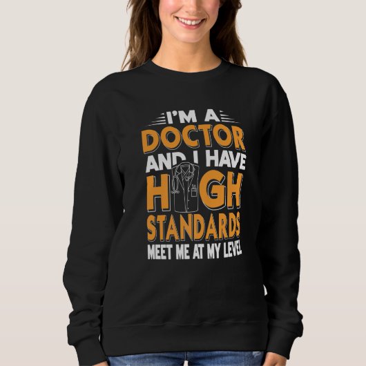 Ich bin Arzt und habe hohe Standards. Sweatshirt (Vorderseite)