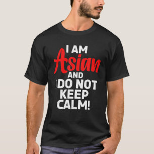 Ich bin Asiatin und Behielt keine ruhige Asiatin T-Shirt