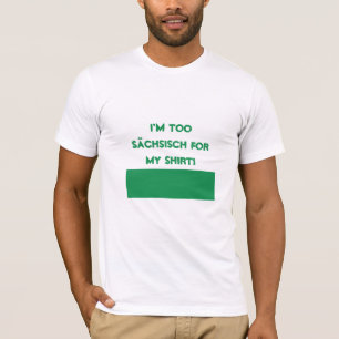 Ich bin auch Sächsisch für mein Shirt! T-Shirt
