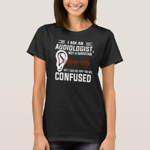 Ich bin Audiologe und kein Magier T-Shirt