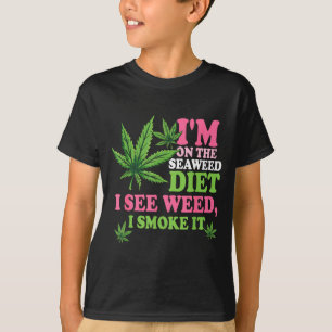 Ich bin auf der Seetang-Diät Ich sehe Unkraut Ich  T-Shirt