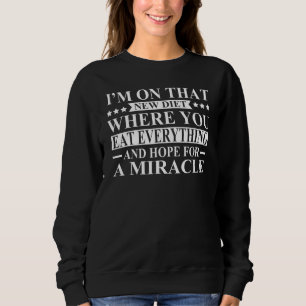 Ich bin auf dieser neuen Diät, wo du alles isst Sweatshirt