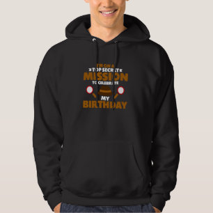 Ich bin auf einer geheimen Mission, um meine Gebur Hoodie