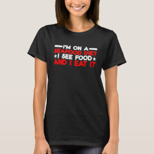 Ich bin auf einer Meeresfrüchte-Diät, ich sehe Ess T-Shirt