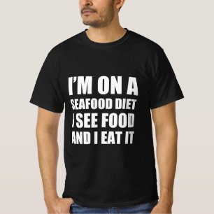 Ich bin auf Meeresfrüchte-Diät, sehe Essen und ess T-Shirt