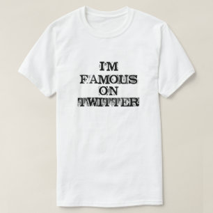 Ich bin AUF TWITTER BERÜHMT T-Shirt