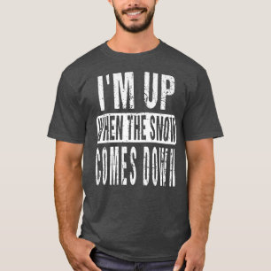 Ich bin auf, wenn der Schnee kommt Schneepflug Dri T-Shirt