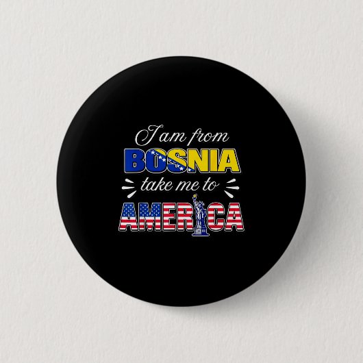 Ich bin aus Bosnien bring mich nach Amerika Button (Vorderseite)