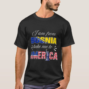 Ich bin aus Bosnien bring mich nach Amerika T-Shirt