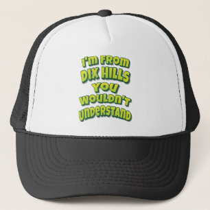 Ich bin aus Dix Hills, die du nicht verstehen würd Truckerkappe