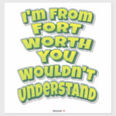 Ich bin aus Fort, was du nicht verstehen würdest Aufkleber (Blatt)