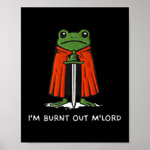 Ich bin ausgebrannt, M'lord Lustiger Ritter-Frosch Poster