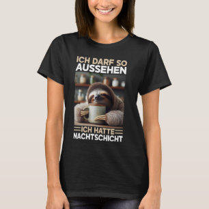 Ich bin Aussehen Ich habe Nachtschicht Faulti T-Shirt